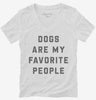 Dogs Are My Favorite People Womens Vneck Shirt 666x695.jpg?v=1700395094