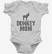 Donkey Mom white Infant Bodysuit