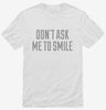Dont Ask Me To Smile Shirt 666x695.jpg?v=1700555970