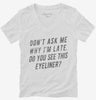 Dont Ask Me Why Im Late Do You See This Eyeliner Womens Vneck Shirt 666x695.jpg?v=1700555918