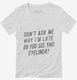 Don't Ask Me Why I'm Late Do You See This Eyeliner white Womens V-Neck Tee