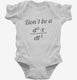 Don't Be A Jerk Third Derivative white Infant Bodysuit