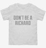 Dont Be A Richard Toddler Shirt 666x695.jpg?v=1700650378