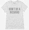 Dont Be A Richard Womens Shirt 666x695.jpg?v=1700650378