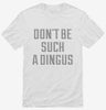 Dont Be Such A Dingus Shirt 666x695.jpg?v=1700650295