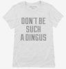 Dont Be Such A Dingus Womens Shirt 666x695.jpg?v=1700650295