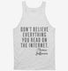 Don't Believe Everything You Read On The Internet Thomas Jefferson Quote white Tank