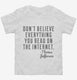 Don't Believe Everything You Read On The Internet Thomas Jefferson Quote white Toddler Tee
