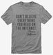 Don't Believe Everything You Read On The Internet Thomas Jefferson Quote grey Mens