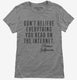 Don't Believe Everything You Read On The Internet Thomas Jefferson Quote grey Womens