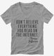 Don't Believe Everything You Read On The Internet Thomas Jefferson Quote grey Womens V-Neck Tee