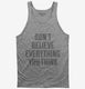 Don't Believe Everything You Think grey Tank