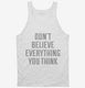 Don't Believe Everything You Think white Tank