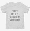 Dont Believe Everything You Think Toddler Shirt 666x695.jpg?v=1700650338