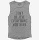 Don't Believe Everything You Think grey Womens Muscle Tank