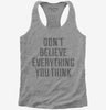 Dont Believe Everything You Think Womens Racerback Tank Top 666x695.jpg?v=1700650338