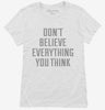 Dont Believe Everything You Think Womens Shirt 666x695.jpg?v=1700650338
