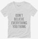 Don't Believe Everything You Think white Womens V-Neck Tee
