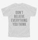 Don't Believe Everything You Think white Youth Tee