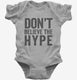 Don't Believe The Hype grey Infant Bodysuit