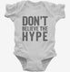 Don't Believe The Hype white Infant Bodysuit