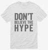 Dont Believe The Hype Shirt 666x695.jpg?v=1700414429