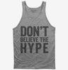 Dont Believe The Hype Tank Top 666x695.jpg?v=1700414429