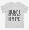 Dont Believe The Hype Toddler Shirt 666x695.jpg?v=1700414429