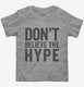 Don't Believe The Hype grey Toddler Tee