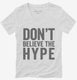 Don't Believe The Hype white Womens V-Neck Tee