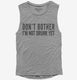 Don't Bother I'm Not Drunk Yet  Womens Muscle Tank