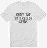 Dont Eat Watermelon Seeds Shirt 666x695.jpg?v=1700555828