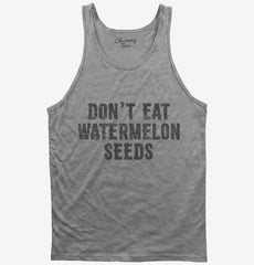Don't Eat Watermelon Seeds Tank Top