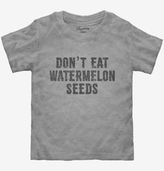 Don't Eat Watermelon Seeds Toddler Shirt