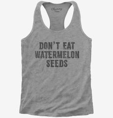 Don't Eat Watermelon Seeds Womens Racerback Tank