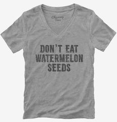 Don't Eat Watermelon Seeds Womens V-Neck Shirt