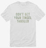Dont Get Your Tinsel Tangled Shirt 666x695.jpg?v=1700458242