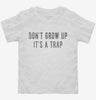 Dont Grow Up Its A Trap Toddler Shirt 666x695.jpg?v=1700650207