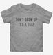 Don't Grow Up It's A Trap grey Toddler Tee