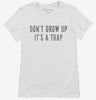 Dont Grow Up Its A Trap Womens Shirt 666x695.jpg?v=1700650207