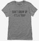 Don't Grow Up It's A Trap grey Womens