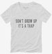 Don't Grow Up It's A Trap white Womens V-Neck Tee