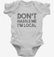 Don't Hassle Me I'm Local white Infant Bodysuit