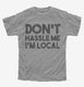 Don't Hassle Me I'm Local grey Youth Tee