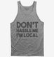 Don't Hassle Me I'm Local grey Tank