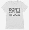 Dont Hassle Me Im Local Womens Shirt 666x695.jpg?v=1700441222