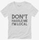 Don't Hassle Me I'm Local white Womens V-Neck Tee
