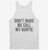 Dont Make Me Call My Auntie Tanktop 666x695.jpg?v=1700404468