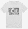 Dont Make Me Call My Godfather Shirt 666x695.jpg?v=1700404419