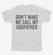 Don't Make Me Call My Godfather white Youth Tee